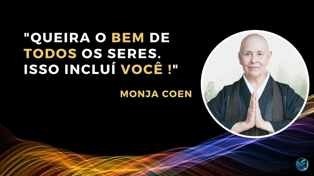 MONJA COEN: QUEIRA O BEM DE TODOS! ISSO INCLUÍ VOCÊ!