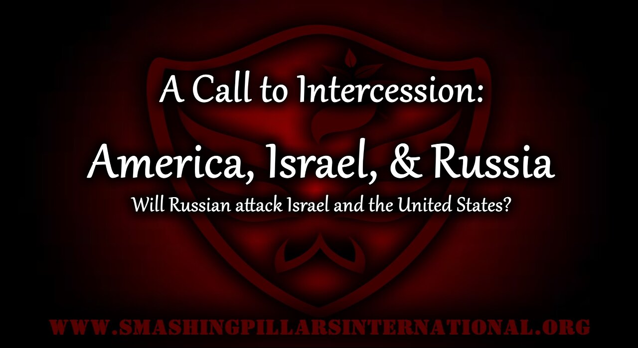 A Call to Intercession: America, Israel, & Russia