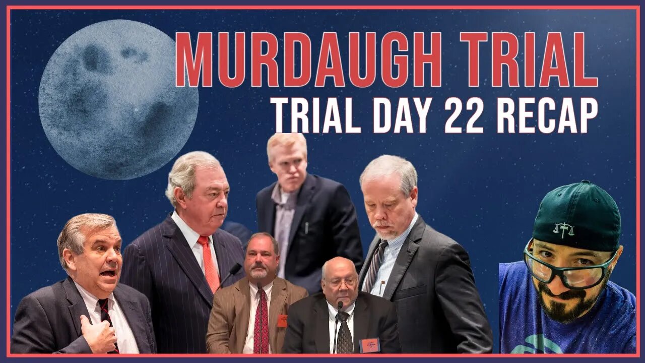 Alex Murdaugh Murder Trial Recap & Impressions (Day 22)