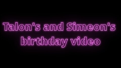 Talon and Simeon Birthday Video