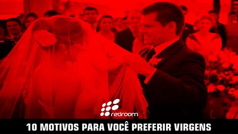 🔴 10 MOTIVOS PARA VOCÊ PREFERIR VIRGENS