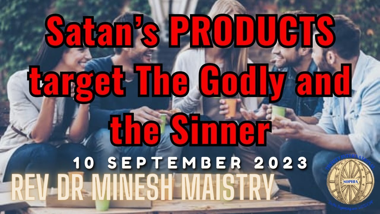 Satan's PRODUCTS target The Godly and the Sinner (Sermon: 10 September 2023)