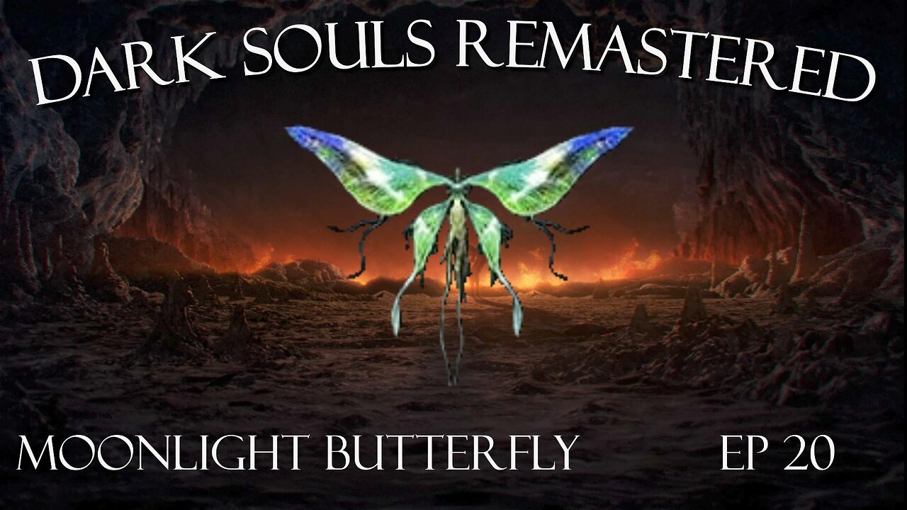 Dark Souls Remastered Ep 20: Moonlight Butterfly