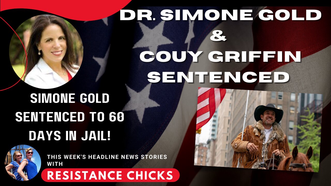 Dr. Simone Gold & Couy Griffin Sentenced for J6; Plus Headline News 6/17/2022