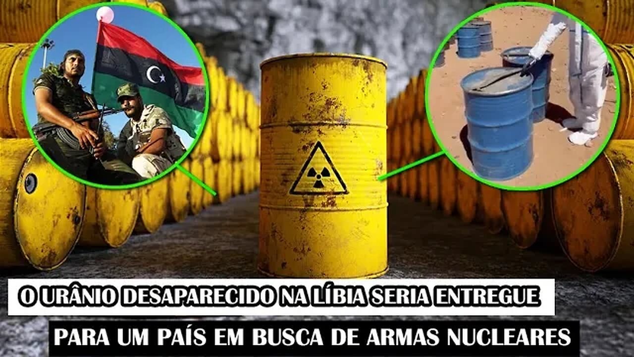 O Urânio Desaparecido Na Líbia Seria Entregue Para Um País Em Busca De Armas Nucleares