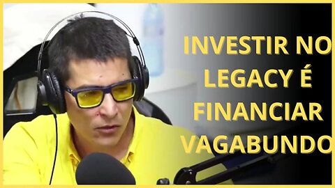 INVESTIR no LEGACY é financiar VAG4BUND0