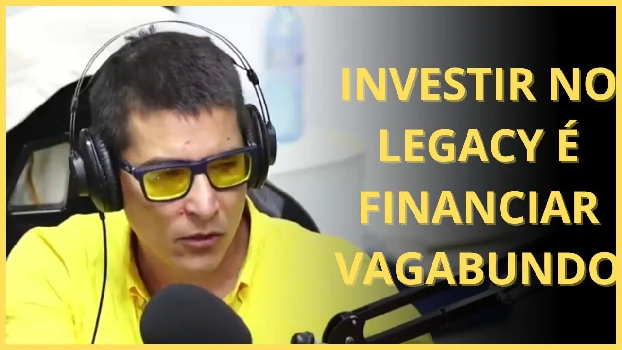 INVESTIR no LEGACY é financiar VAG4BUND0
