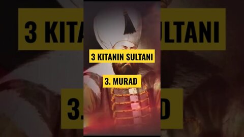 ÜÇ KITANIN SULTANI 3. MURAD HAN