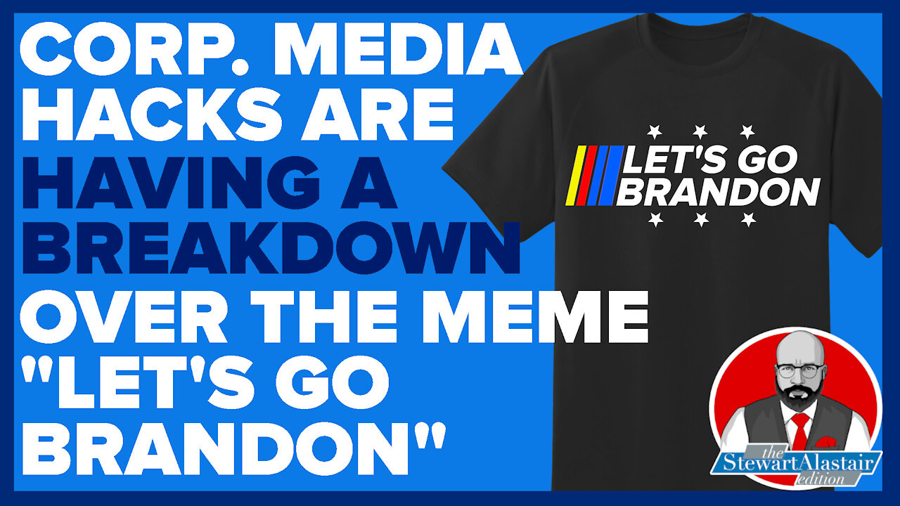 MEDIA HACKS ARE HAVING A NERVOUS BREAKDOWN OVER "LET'S GO BRANDON"