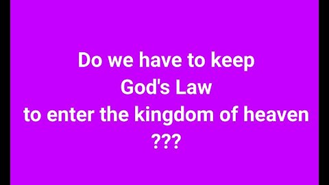 Do we have to keep God's law to enter the Kingdom or are we saved by Grace?