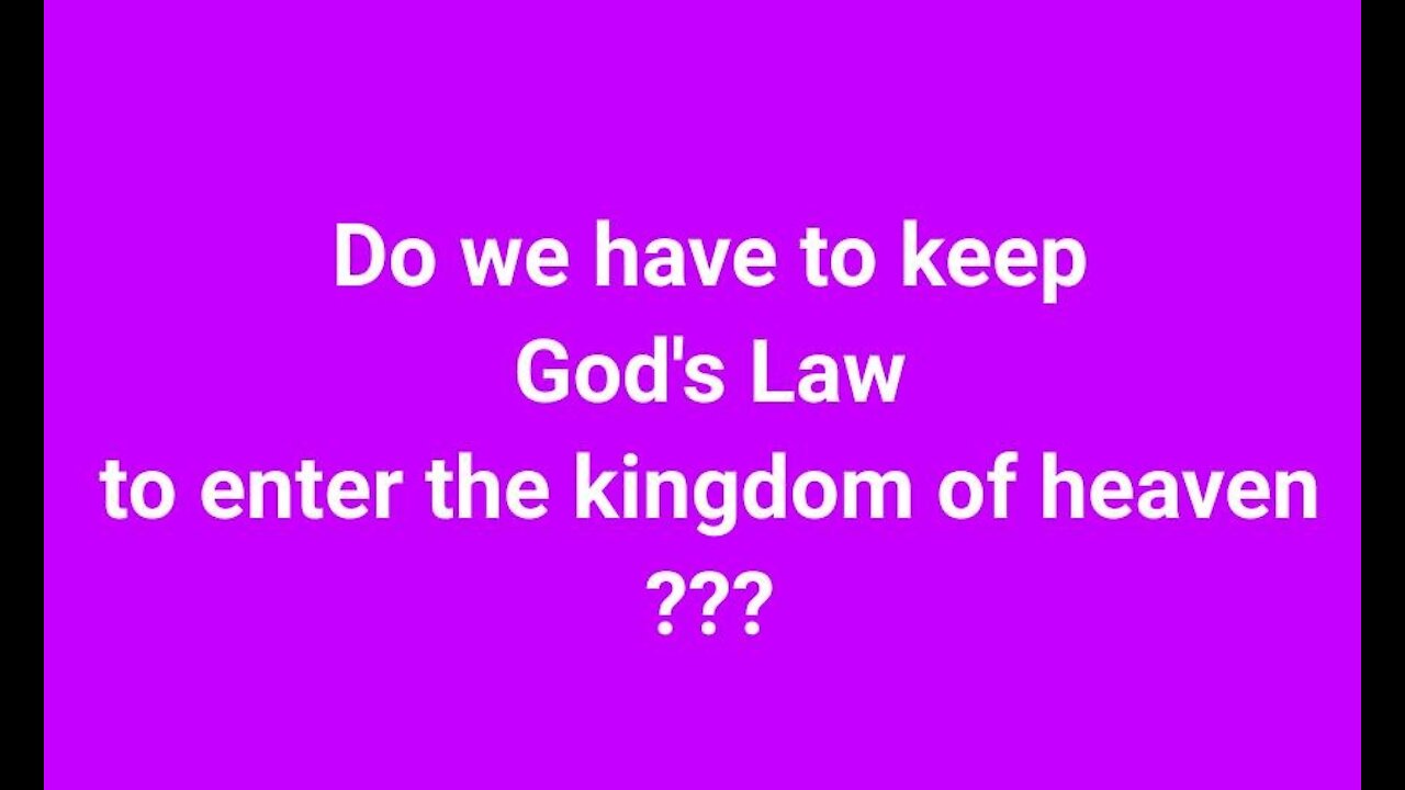 Do we have to keep God's law to enter the Kingdom or are we saved by Grace?