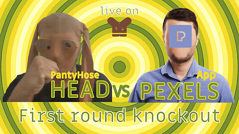 PantyHose Head vs Pexels, first round knockout