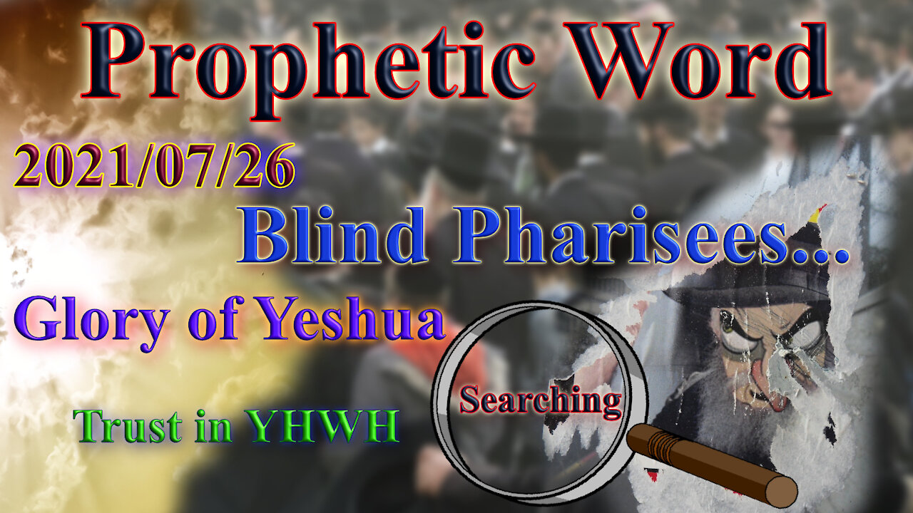 Prophecy: Blind pharisees lead to destruction. Yeshua to light, Trust in HIM