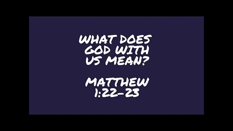 Is God actually with us? Matthew 1:22-23