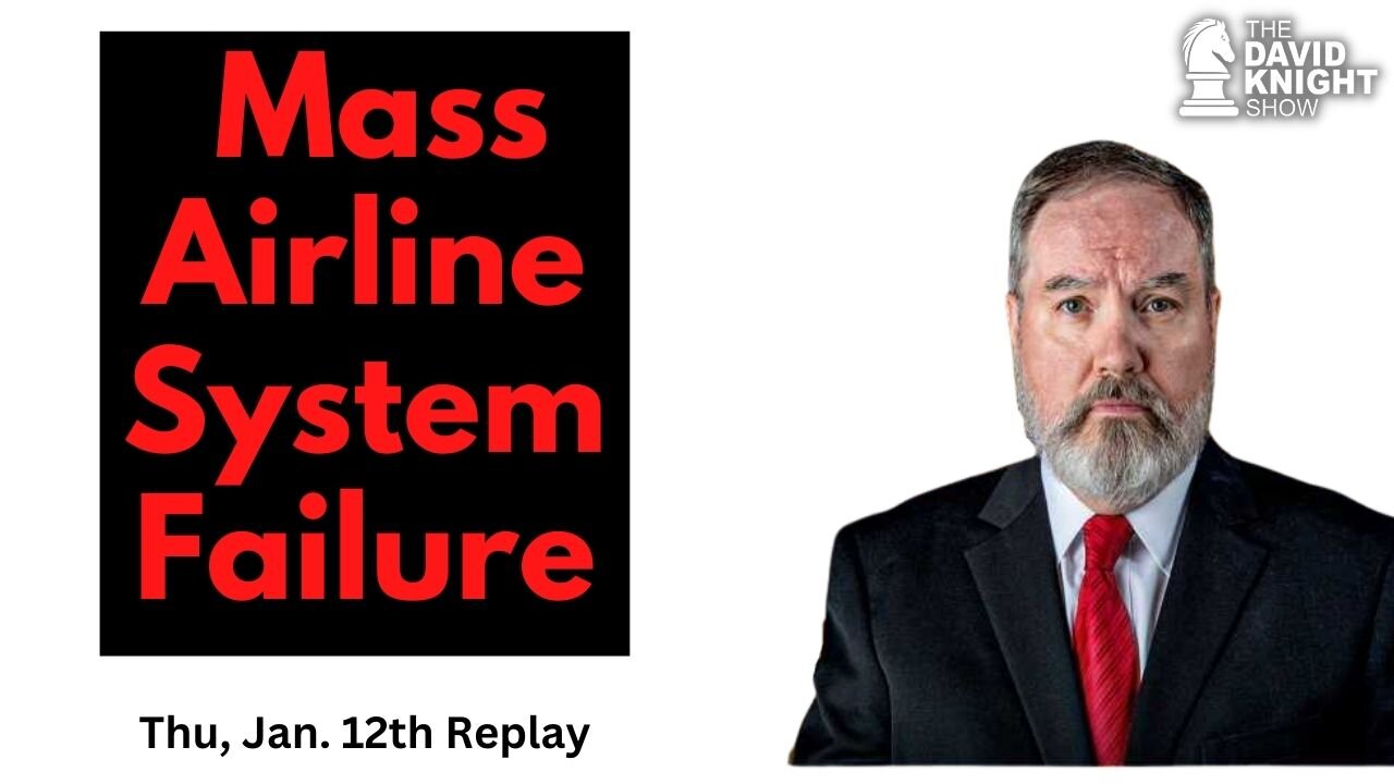 Mass Airline System Failure | The David Knight Show - Jan. 12th Replay