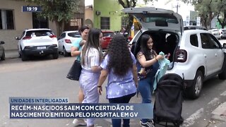 Unidades Interligadas: Recém-nascidos saem com Certidão de Nascimento emitida pelo Hospital em GV.