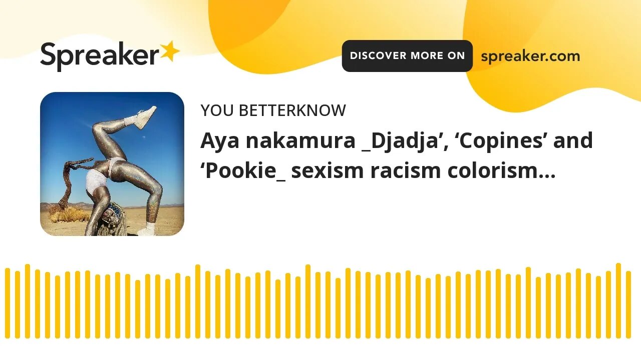 Aya nakamura _Djadja’, ‘Copines’ and ‘Pookie_ sexism racism colorism…