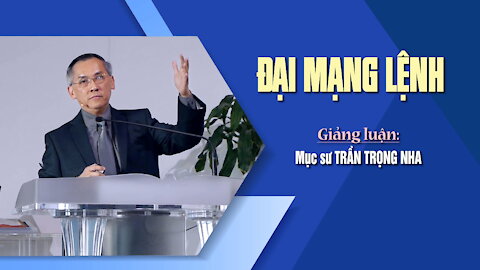 ĐẠI MẠNG LỆNH - Mathiơ 28:18-20 || Mục sư TRẦN TRỌNG NHA