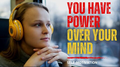 You Have Power Over Your Mind!