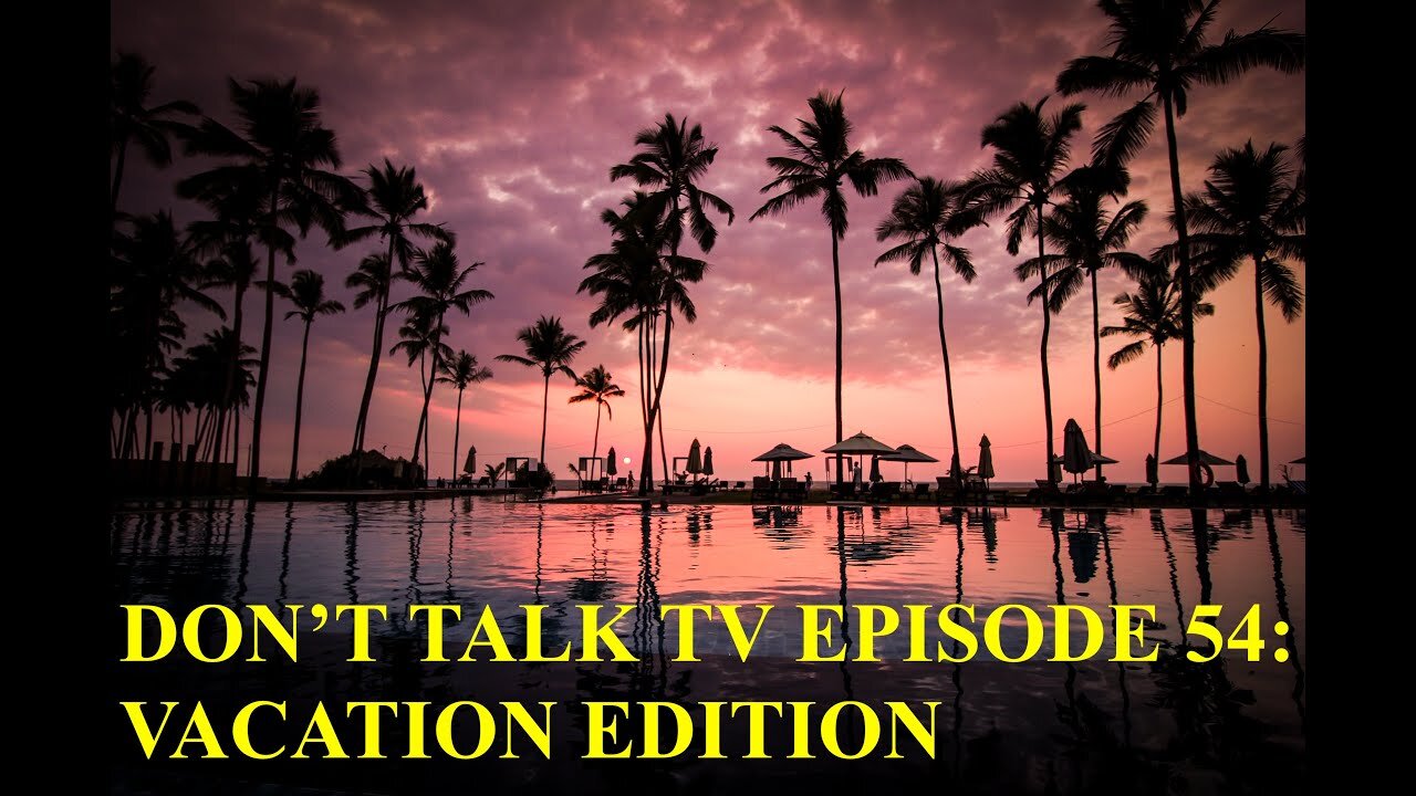 Don't Talk TV Episode 54: Vacation Edition Vaccine Passport Thoughts