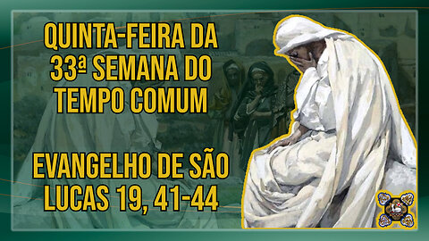 Comentários ao Evangelho da Quinta-feira da 33ª Semana do Tempo Comum Lc 19, 41-44