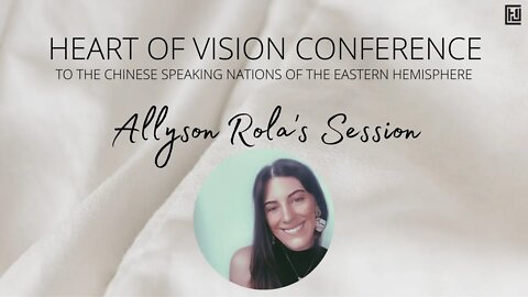 Heart of Vision Conference - Allyson Rola's Session | 异象之心医治特会 - 艾莉森（Allyson Rola）见证分享 20220206