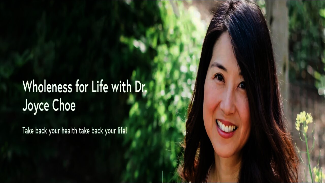 Wholeness for life with Dr. Joyce Choe MD.