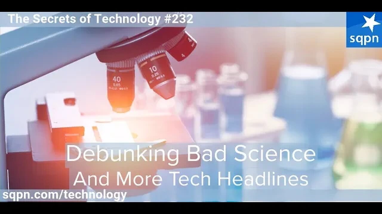 Debunking Bad Science and more Tech Headlines - The Secrets of Technology