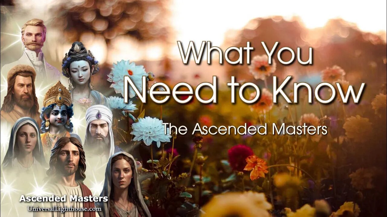 What You Need to Know ~ The Ascended Masters