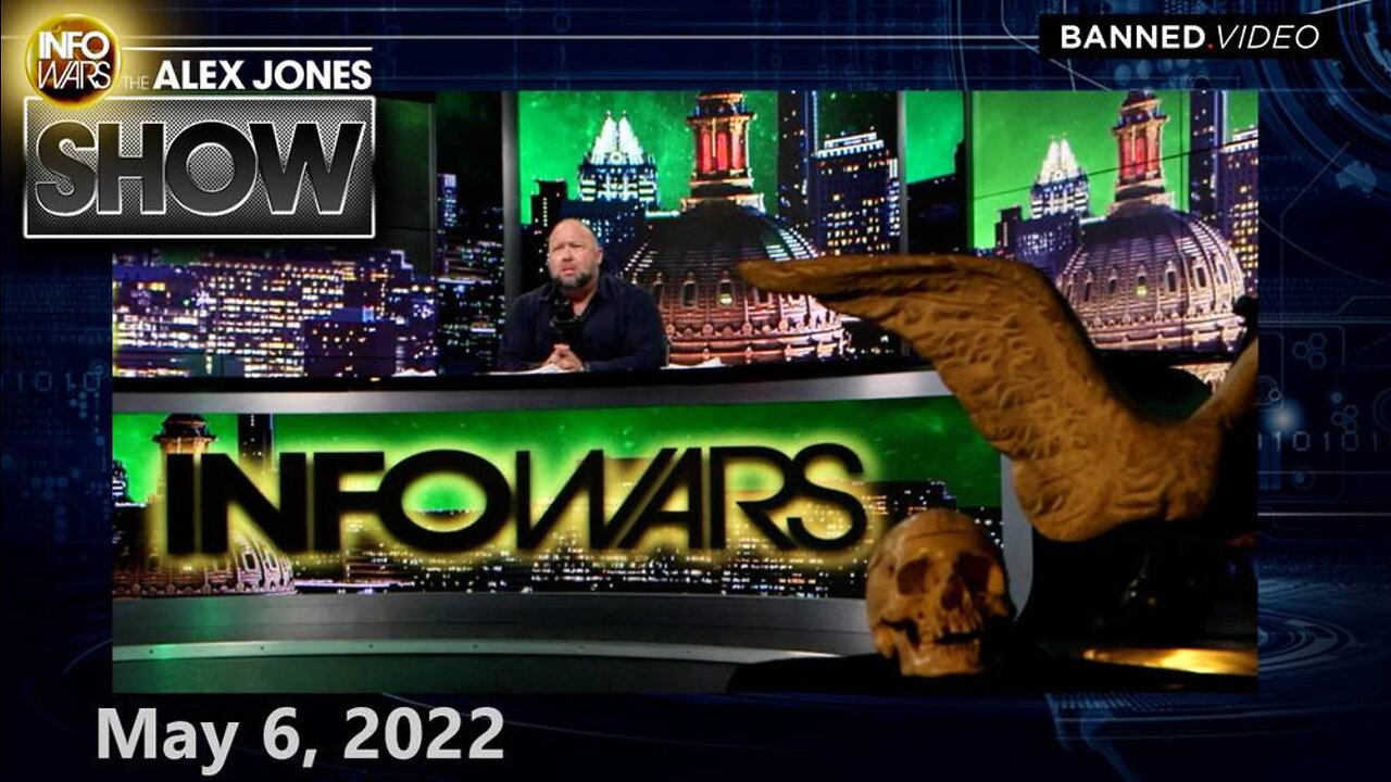 Friday EMERGENCY MUST-WATCH BROADCAST: Globalists are Fighting to Kill You... – ALEX JONES 5/6/22