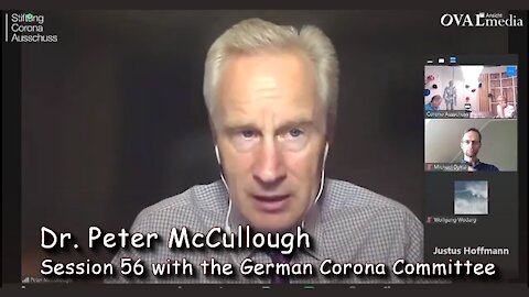 2021 JUN 11 Dr Peter McCullough Session 56 with the German Corona Committee