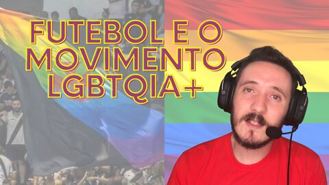 Soccer and the LGBTQIA+ movement - Futebol e o movimento LGBTQIA+