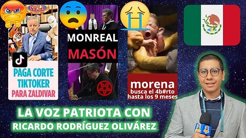 PAGA CORTE A TIK-TOKER, MONREAL MASÓN GRADO 33, PARTIDO MORENA BUSCA 4BORTO HASTA LOS 9 MESES