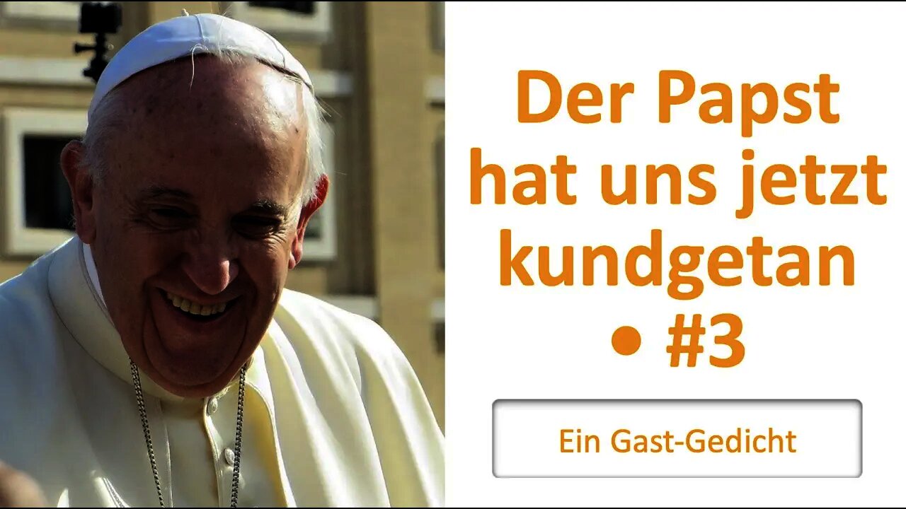 Der Papst hat uns jetzt kundgetan • #3 • Ein Gast-Gedicht