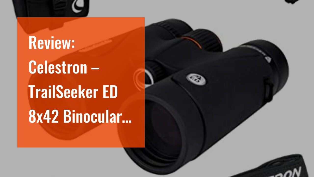 Review: Celestron – TrailSeeker ED 8x42 Binoculars – Compact ED Binocular for Birdwatching and...