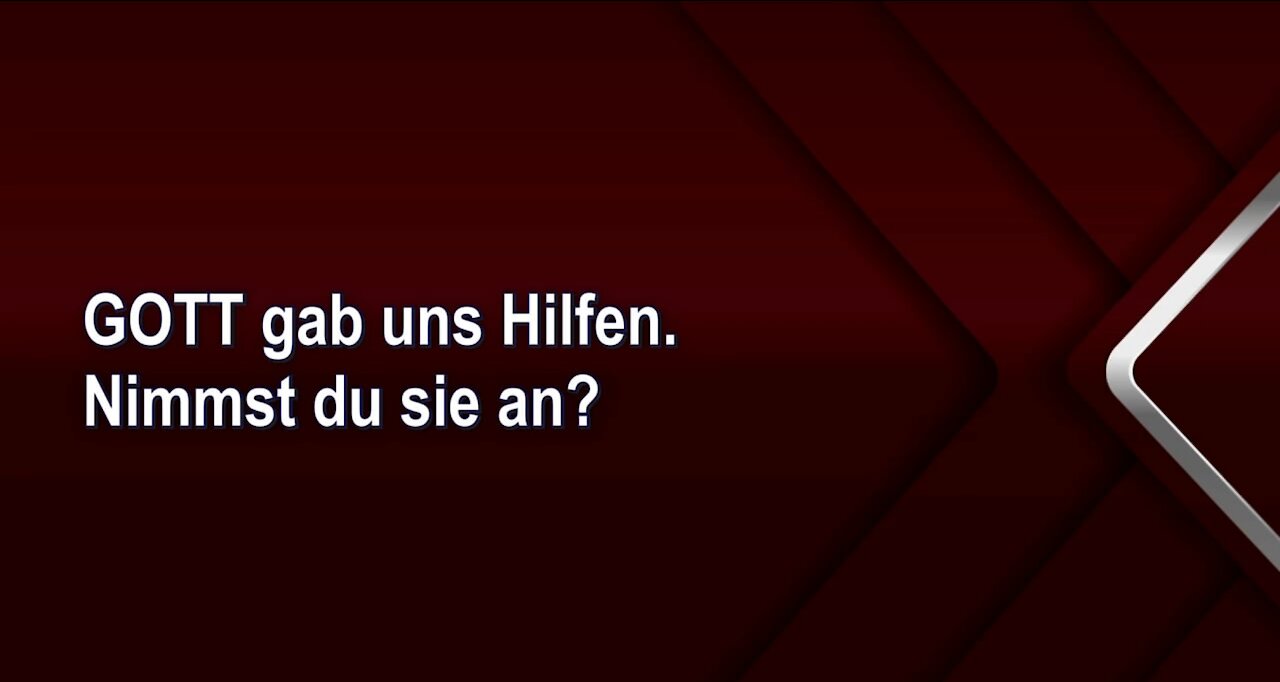 GOTT gab uns Hilfen. Nimmst du sie an?