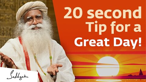 Chasing The Truth About A 20-second Tip for a Great Day! | Sadhguru