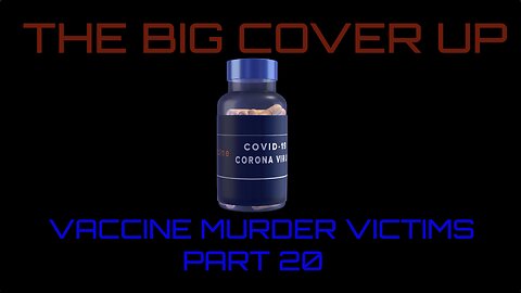 THE BIG COVER UP- VACCINE MURDER VICTIMS PART 20