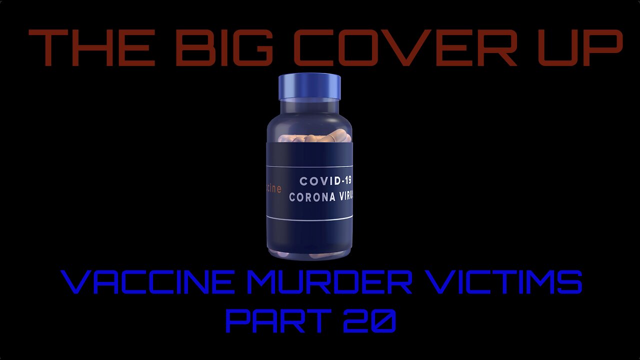 THE BIG COVER UP- VACCINE MURDER VICTIMS PART 20