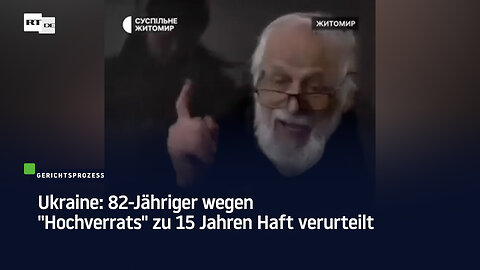 Ukraine: 82-Jähriger wegen "Hochverrats" zu 15 Jahren Haft verurteilt