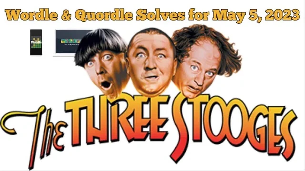 Wordle & Quordle of the Day for May 5, 2023...Celebrating the release of the 1st Three Stooges Short