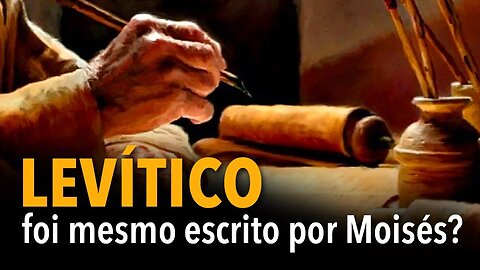 [CORTE] Levítico foi mesmo mesmo escrito por Moisés?