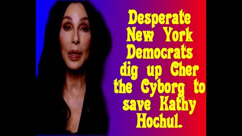 Desperate NY Democrats bring in Cher the Cyborg to help save Kathy Hochul