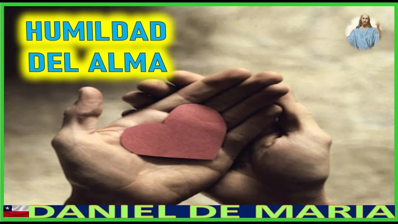 HUMILDAD DEL ALMA - MENSAJE DE JESUCRISTO REY A DANIEL DE MARIA 5DIC22