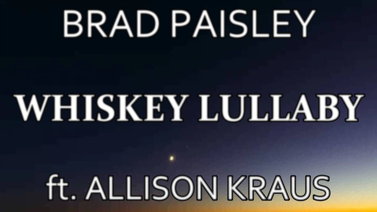 🎵 BRAD PAISLEY ft. ALLISON KRAUS - WHISKEY LULLABY (LYRICS)