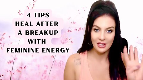 Heal After A Breakup / 4 Feminine Energy Tips #breakup #relationship