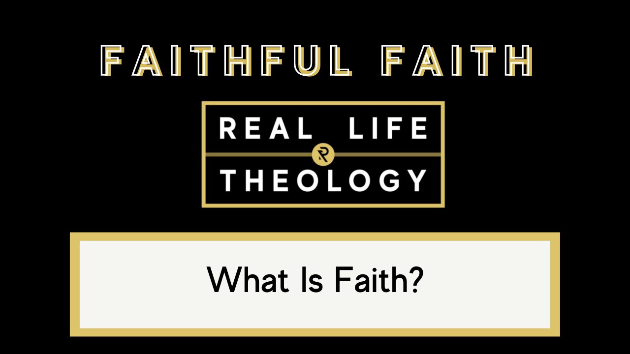 Real Life Theology: Faithful Faith Question #1