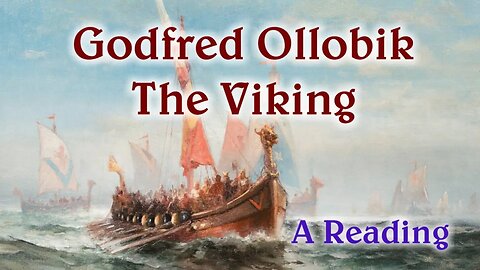Godfred Ollobik the Viking (a reading)