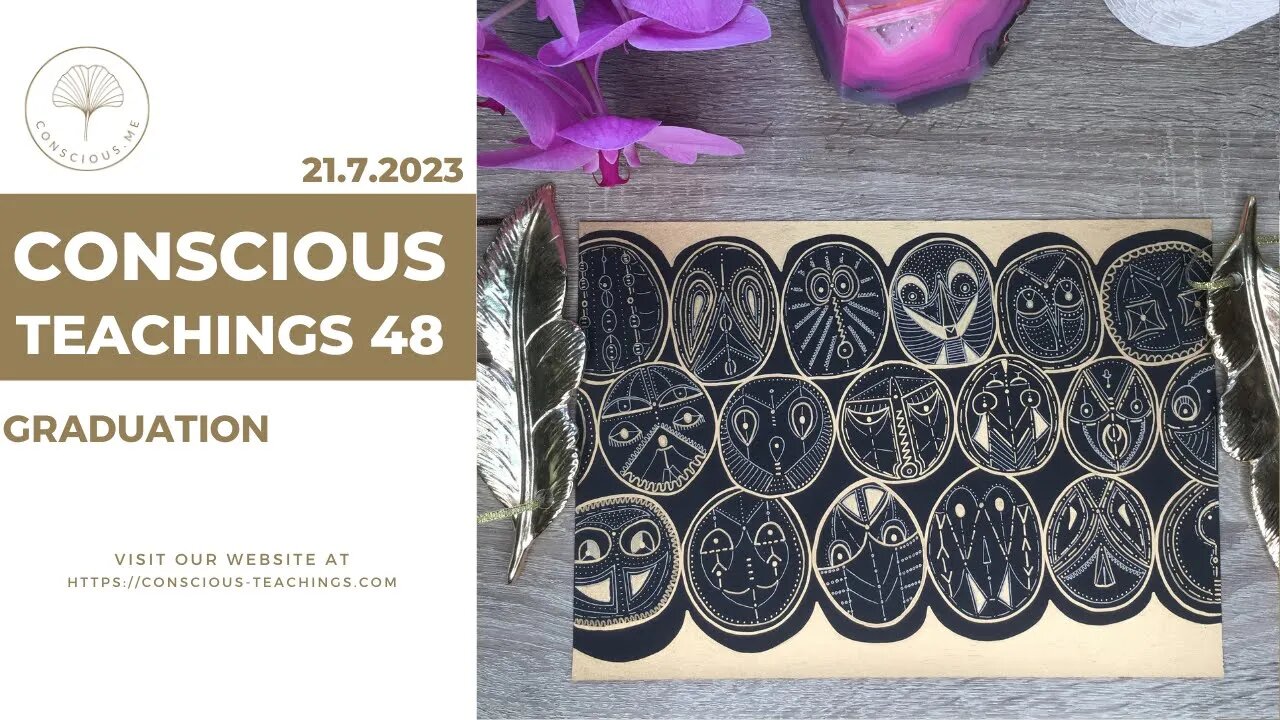 Conscious Teachings 48 - Graduation