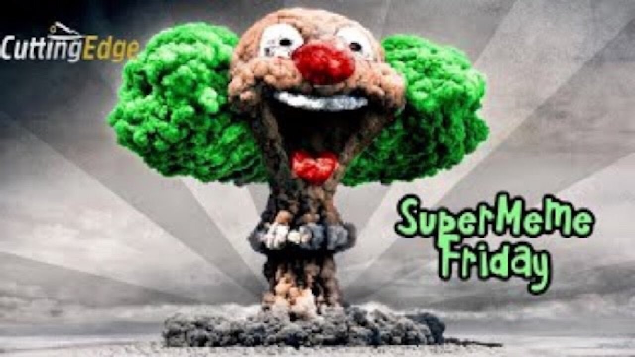 CuttingEdge: SuperMeme Friday, Capturing the Best Meme's From Around Social'ism Media